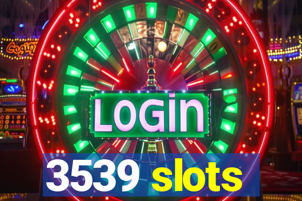 3539 slots